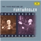 Wilhelm Furtwängler - The Fascination Of Furtwängler