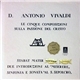 D. Antonio Vivaldi - Le Cinque Composizioni Sulla Passione Del Cristo - Stabat Mater / Due Introduzioni Al 