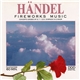 Händel - Fireworks Music