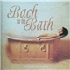 Bach - Bach For The Bath