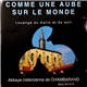 Choeur Des Moniales Cisterciennes De Notre Dame De Chambarrand - Comme Une Aube Sur Le Monde