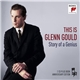 Glenn Gould - This Is Glenn Gould - Story Of A Genius