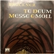 Bruckner - Te Deum / Messe E-Moll